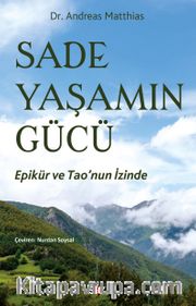 Sade Yaşamın Gücü <br /> Epikür ve Tao’nun İzinde