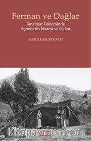 Ferman ve Dağlar <br /> Tanzimat Döneminde Aşiretlerin İdaresi ve İskanı