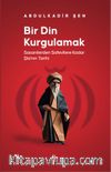 Bir Din Kurgulamak & Sasanilerden Safavilere Kadar Şia’nın Tarihi