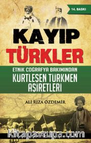 Kayıp Türkler <br /> Etnik Coğrafya Bakımından Kürtleşen Türkmen Aşiretleri