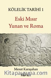 Kölelik Tarihi 1 <br /> Eski Mısır, Yunan ve Roma