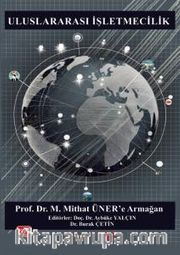 Uluslararası İşletmecilik - Prof. Dr. M. Mithat Üner’e Armağan