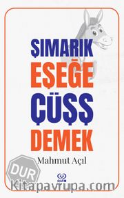 Şımarık Eşeğe Çüşş Demek
