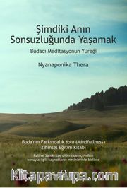 Şimdiki Anın Sonsuzluğunda Yaşamak <br /> Budacı Meditasyonun Yüreğ