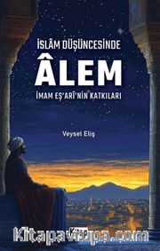 İslam Düşüncesinde Âlem <br /> İmam Eş'arinin Katkıları