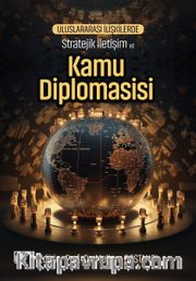 Uluslararası İlişkilerde Stratejik İletişim ve Kamu Diplomasisi