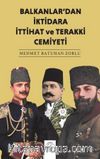 Balkanlar’dan İktidara İttihat ve Terakki Cemiyeti