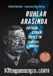 Ruhlar Arasında <br /> Sir Arthur Conan Doyle’ın Spiritüel Dünyası