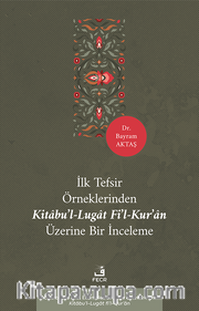 İlk Tefsir Örneklerinden Kitabu’l-Lugat fi’l-Kur’an Üzerine Bir İnceleme