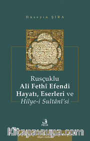 Rusçuklu Ali Fethî Efendi Hayatı Eserleri ve Hilye-i Sultanî’si