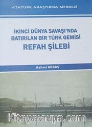 İkinci Dünya Savaşında Bastırılan Bir Türk Gemisi Refah Şilebi