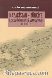 Kazakistan - Türkiye İlişkilerinin Geleceği Sempozyumu Bildiriler