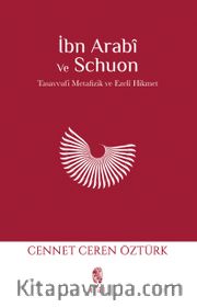 İbn Arabi ve Schuon <br /> Tasavvufi Metafizik - Ezelî Hikmet