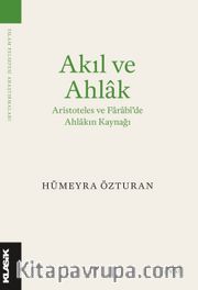 Akıl ve Ahlak <br /> Aristoteles ve Farabi'de Ahlakın Kaynağı