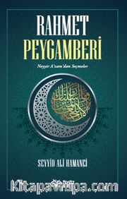 Rahmet Peygamberi Neyyir A’zam’dan Seçmeler