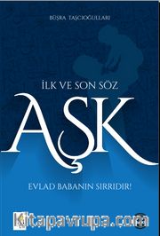 İlk ve Son Söz Aşk <br /> Evlat Babanın Sırrıdır