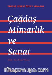 Prof. Dr. Bülent Özer’e Armğan: Çağdaş Mimarlık ve Sanat