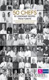 50 Chefs 50 Legendary Recipes from Türkiye: 50 Original Recipes that 50 Chefs Want to Leave to the Future 