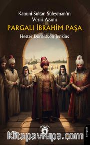 Kanuni Sultan Süleyman’ın Veziri AzamıPargalı İbrahim Paşa