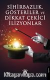 Sihirbazlık, Gösteriler ve Dikkat Çekici İlizyonlar