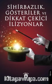 Sihirbazlık, Gösteriler ve Dikkat Çekici İlizyonlar