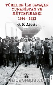 Türkler ile Savaşan Yunanistan ve Müttefikleri 1914-1922