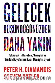 Gelecek Düşündüğünüzden Daha Yakın <br /> Teknoloji İş Hayatını, Sanayiyi ve Günlük Hayatımızı Nasıl Dönüştürüyor?