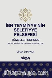 İbn Teymiyye’nin Selefiyye Felsefesi <br /> Tümeller Sorunu: Anti-İdealizm ve Zihinsel Nominalizm