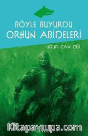 Böyle Buyurdu Orhun Abideleri
