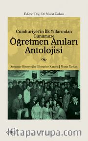 Cumhuriyet’in İlk Yıllarından Günümüze Öğretmen Anıları Antolojisi