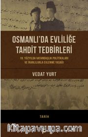 Osmanlı’da Evliliğe Tahdit Tedbirleri <br /> 19. Yüzyılda Vatandaşlık  Politikaları ve İranlılarla Evlenme Yasağı