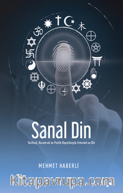 Sanal Din <br /> Tarihsel, Kuramsal ve Pratik  Boyutlarıyla İnternet ve Din