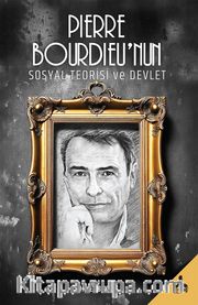 Pierre Bourdieu’nun Sosyal Teorisi ve Devlet