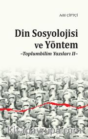 Din Sosyolojisi ve Yöntem <br /> Toplumbilim Yazıları II