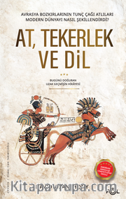 At, Tekerlek ve Dil <br /> Avrasya Bozkırlarının Tunç Çağı Atlıları Modern Dünyayı Nasıl Şekillendirdi?
