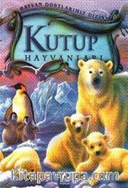 Kutup Hayvanları (Ciltli) / Hayvan Dostlarımız Dizisi