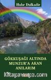 Gökkuşağı Altında Munzur’a Akan Anılarım