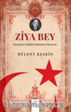 Ziya Bey & Sürgünden İstiklale İstibdattan Hürriyete