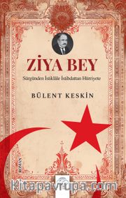 Ziya Bey <br /> Sürgünden İstiklale İstibdattan Hürriyete