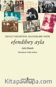 Efendibey Ayla <br /> Devlet Hizmetine Adanmış Bir Ömür 