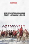 Ortak Enerji Politikaları Bağlamında Türkiye - Azebaycan İlişkileri