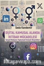 Dijital Kamusal Alanda İktidar Mücadelesi <br /> Sosyal Medyanın Toplumsal Cinsiyet Dinamikleri