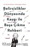 Belirsizlikler Dünyasında Kaygı ile Başa Çıkma Rehberi