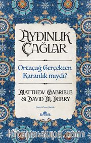 Aydınlık Çağlar <br /> Orta Çağ Gerçekten Karanlık mıydı?