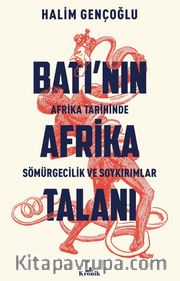 Batı’nın Afrika Talanı <br /> Afrika Tarihinde Sömürgecilik ve Soykırımlar
