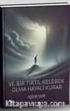 Ve Bir Tırtıl Kelebek Olma Hayali Kurar