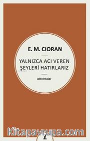 Yalnızca Acı Veren Şeyleri Hatırlarız - Aforizmalar