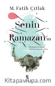 Senin Ramazan’ın <br /> Ramazan’ın İnsanı Güzelleştirmesine Dair