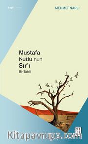 Mustafa Kutlu’nun Sır’ı <br /> Bir Tahlil