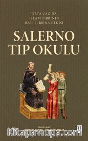 Salerno Tıp Okulu <br /> Orta Çağ’da İslam Tıbbının Batı Tıbbına Etkisi